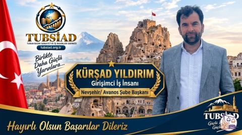 TUBSİAD Nevşehir / Avanos Şube Başkanlığına Kürşad Yıldırım Getirildi